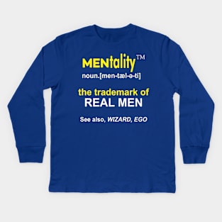 MENtality Definition Design - the Trademark of REAL MEN - See also, WIZARD, EGO Kids Long Sleeve T-Shirt